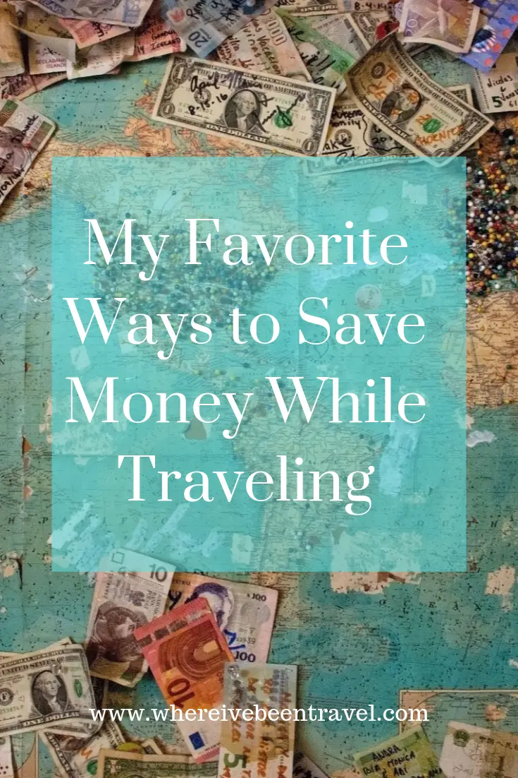 My Favorite Ways To Save Money While Traveling * Where I've Been